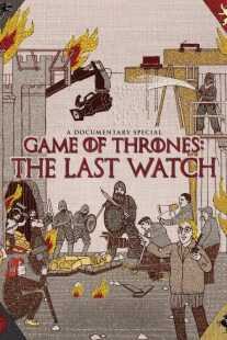 مستند Game of Thrones: The Last Watch 2019