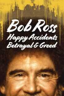 مستند Bob Ross: Happy Accidents, Betrayal & Greed 2021