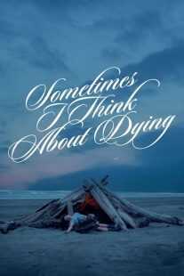 فیلم Sometimes I Think About Dying 2023