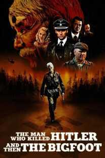 فیلم The Man Who Killed Hitler and Then the Bigfoot 2018